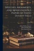 Speeches, Arguments, and Miscellaneous Papers of David Dudley Field, Volume 1
