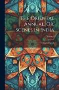 The Oriental Annual, Or, Scenes in India, Volume 3