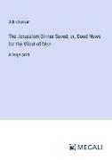 The Jerusalem Sinner Saved, or, Good News for the Vilest of Men