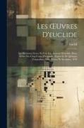 Les OEuvres D'euclide: Les Éléments, Livres Xi-Xiii. Les Données D'euclide. Deux Livres Des Cinq Corps D'hypsicle. (Hypsyclis De Quinque Corp