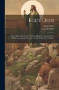 Ecce Deus: Essays [By J. Parker] On the Life and Doctrine of Jesus Christ, With Controversial Notes On [Sir J.R. Seeley's] 'ecce