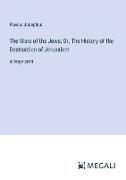 The Wars of the Jews, Or, The History of the Destruction of Jerusalem