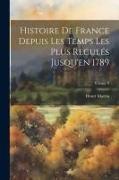 Histoire De France Depuis Les Temps Les Plus Reculés Jusqu'en 1789, Volume 8