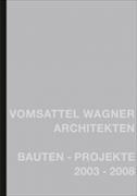 Vomsattel Wagner Architekten: Bauten - Projekte 2003-2008