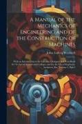 A Manual of the Mechanics of Engineering and of the Construction of Machines: With an Introduction to the Calculus. Designed As a Text-Book for Techni
