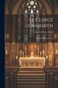 Le Clergé Canadien: Sa Mission, Son Oeuvre