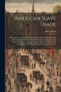 American Slave Trade, Or, an Account of the Manner in Which the Slave Dealers Take Free People From Some of the United States of America, and Carry Th
