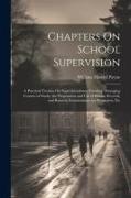 Chapters On School Supervision: A Practical Treatise On Superintendence, Grading: Arranging Courses of Study, the Preparation and Use of Blanks, Recor