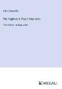 The Fugitive, A Play in Four Acts