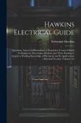 Hawkins Electrical Guide: Questions, Answers & Illustrations, a Progressive Course of Study for Engineers, Electricians, Students and Those Desi