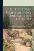 Bulletin De La Société Médicale Homoeopathique De France, Volume 23
