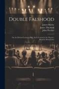 Double Falshood: Or, the Distrest Lovers. a Play, As It Is Acted at the Theatre-Royal in Drury-Lane
