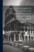 Gaji Julii Caesaris De Bello Gallico Commentariorum Libri Septem Et Octavus A. Hirtii: In Usum Scholarum