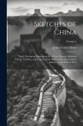 Sketches of China: Partly During an Inland Journey of Four Months, Between Peking, Nanking, and Canton, With Notices and Observations Rel