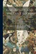 King Arthur and the Table Round: Tales Chiefly After the Old French of Crestien of Troyes, With an Account of Arthurian Romance, and Notes, Volume 2