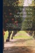 The New American Orchardist: Or, an Account of the Most Valuable Varieties of Fruit, of All Climates, Adapted to Cultivation in the United States