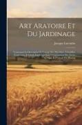 Art Aratoire Et Du Jardinage: Contenant La Description Et L'usage Des Machines, Ustensiles, Instrumens Et Outils Employés Dans L'exploitation Des Te