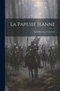 La Papesse Jeanne: Étude Historique Et Littéraire