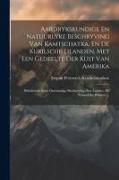 Aardrykskundige En Natuurlyke Beschryving Van Kamtschatka, En De Kurilsche Eilanden, Met Een Gedeelte Der Kust Van Amerika: Behelzende Eene Omstandige