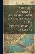 Affiches, Annonces Judiciaires, Avis Divers Du Mans, Et Du Département De La Sarthe