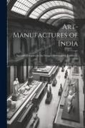 Art-Manufactures of India: Specially Compiled for the Glasgow International Exhibition, 1888