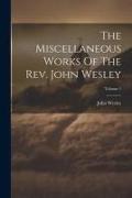 The Miscellaneous Works Of The Rev. John Wesley, Volume 1