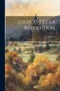 Louis XVI Et La Rèvolution, Volume 2