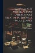 Medical And Miscellaneous Observations Relative To The West India Islands, Volume 1