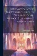 Some Account Of The Parish Churches Of Abbey-dore, Kilpeck, Allensmore And Holmer