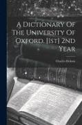 A Dictionary Of The University Of Oxford. [1st] 2nd Year