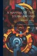 A Manual Of The Steam-engine: For Engineers And Technical Schools