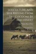 Sericulture, And Silk Reeling From The Cocoons By Machinery: Cultivatio Of The English Walnut