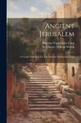 Ancient Jerusalem: A Lecture Delivered For The Palestine Exploration Fund