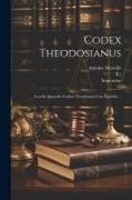 Codex Theodosianus: Accedit Appendix Codicis Theodosiani Cvm Epistolis