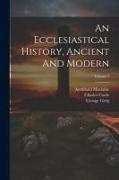 An Ecclesiastical History, Ancient And Modern, Volume 1