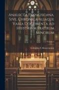 Analecta Franciscana, Sive, Chronica Aliaque Varia Documenta Ad Historiam Fratrum Minorum, Volume 4