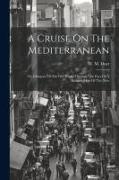 A Cruise On The Mediterranean: Or, Glimpses Of The Old World Through The Eyes Of A Business Man Of The New