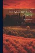 Les Archives De Venise: Histoire De La Chancellerie Secrète