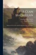 The Clan Macmillan: Addresses Given at the Annual Gatherings of the Clan Society