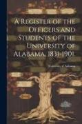 A Register of the Officers and Students of the University of Alabama, 1831-1901