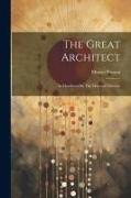 The Great Architect: As Manifested In The Material Universe