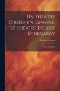 Un théâtre d'idées en Espagne. Le théâtre de José Echegaray, étude analytique