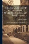The Alumni Record Of The University Of Illinois, Chicago Departments: Colleges Of Medicine And Dentistry, School Of Pharmacy