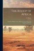 The Bishop of Africa, the Life of William Taylor. With an Account of the Congo Country and Mission