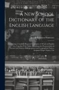 A New School Dictionary of the English Language: Embracing a Carefully Prepared Vocabulary of Words in Popular Use, Together With Tables Exhibiting th