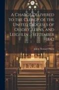 A Charge Delivered to the Clergy of the United Dioceses of Ossory, Ferns, and Leighlin ... September 1842