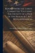 Report From the Lord's Committee Touching the Dignity of a Peer of the Realm, & c. & c. With Appendices, Volume 3
