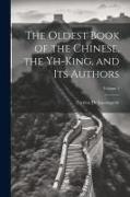 The Oldest Book of the Chinese, the Yh-King, and Its Authors, Volume 1