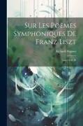 Sur les poèmes symphoniques de Franz Liszt: Lettre à M. B