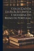 Collecçaõ Da Legislaçaõ Antiga E Moderna Do Reino De Portugal, Volume 1